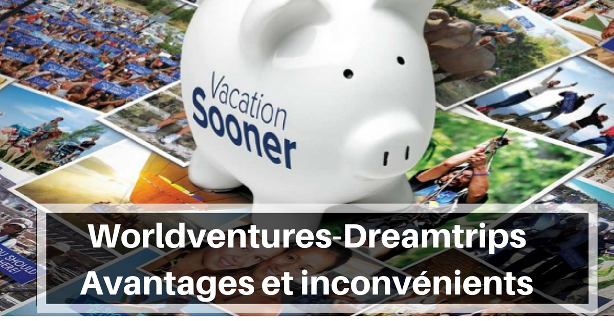 Worldventures-DreamtripsAvantages et inconvénients